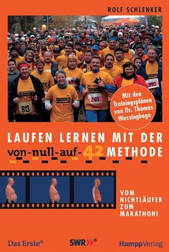Laufen lernen mit der Von-null-auf-42 - Methode: Vom Nichtläufer zum Marathoni. Mit den Trainingsplänen von Thomas Wessinghage