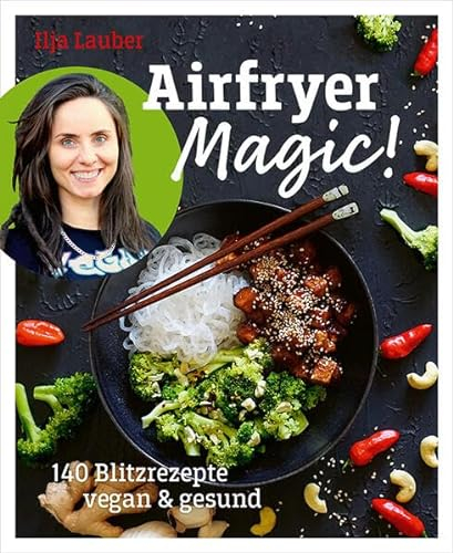 Airfryer Magic - 140 Blitzrezepte vegan & gesund