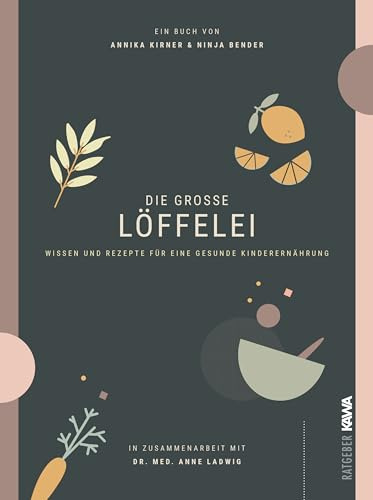 Die große Löffelei: Wissen und Rezepte für eine gesunde Kinderernährung