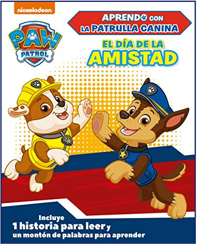 Paw Patrol | Patrulla Canina. Primeros aprendizajes - Aprendo con la Patrulla Canina. El día de la amistad: Incluye 1 historia para leer y un montón de palabras para aprender (Nickelodeon)