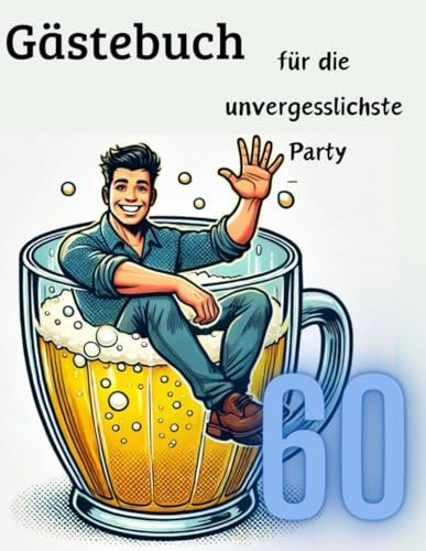 Gästebuch 60 Geburtstag Mann Vater Geschenk Feier zur unvergesslichen Geburtstagsparty, Bier trinken, Erinnerung Geschenkidee witzige Sprüche Jubiläum Alter Sack