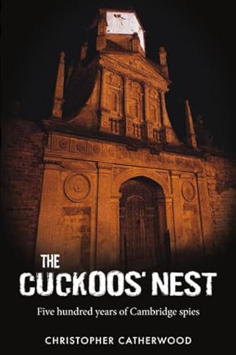 The Cuckoos' Nest - 500 Years of Cambridge Spies