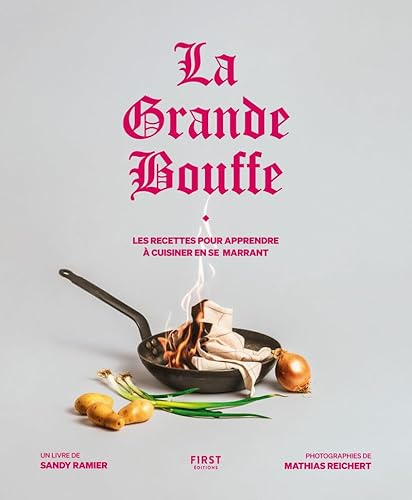La Grande Bouffe: Les recettes pour apprendre à cuisiner en se marrant