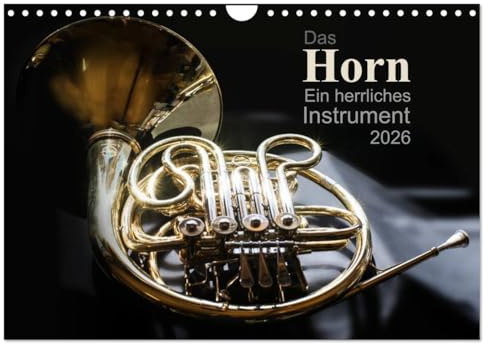 Das Horn, ein herrliches Instrument (Wandkalender 2026 DIN A4 quer), CALVENDO Monatskalender: Jeden Monat ein anderes interessantes Bild dieses schönen Instrumentes (CALVENDO Hobbys)