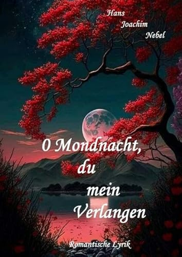 0 Mondnacht, du mein Verlangen: Romantische Lyrik