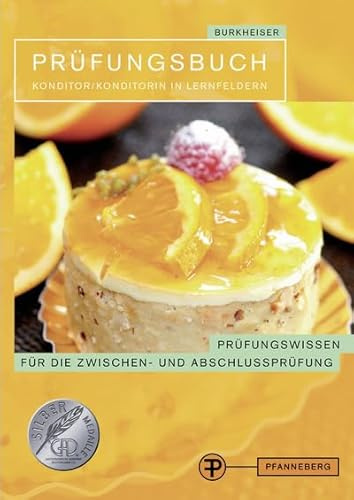 Prüfungsbuch Konditor/Konditorin in Lernfeldern: Prüfungswissen für die Zwischen- und Abschlussprüfung