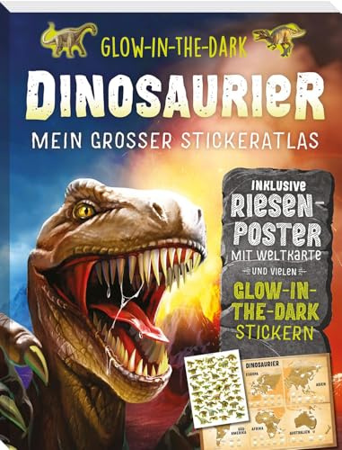 Glow-in-the-Dark Dinosaurier: Mein großer Stickeratlas: inklusive Riesenposter mit Weltkarte und vielen Glow-In-the-Dark Stickern