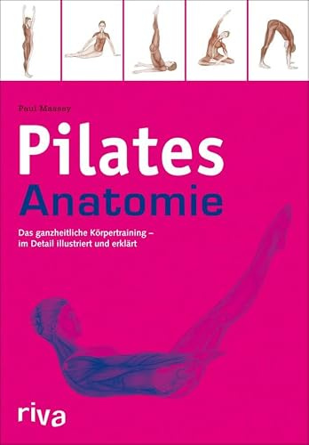Pilates-Anatomie: Das ganzheitliche Körpertraining - im Detail illustriert und erklärt (Sportanatomie)
