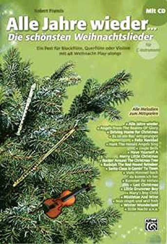 Alle Jahre wieder – Die schönsten Weihnachtslieder / Alle Jahre wieder – Die schönsten Weihnachtslieder für C-Instrumente (Blockflöte, Querflöte, ... oder Violine mit 48 Weihnacht-Play-alongs