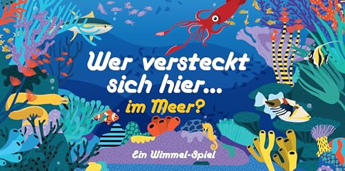Wer versteckt sich hier ... im Meer? Ein Wimmel-Spiel