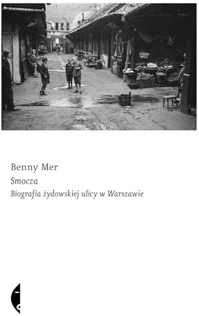 Smocza: Biografia żydowskiej ulicy w Warszawie