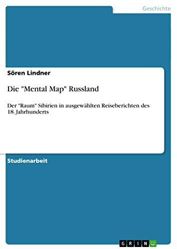 Die Mental Map Russland: Der Raum Sibirien in ausgewählten Reiseberichten des 18. Jahrhunderts