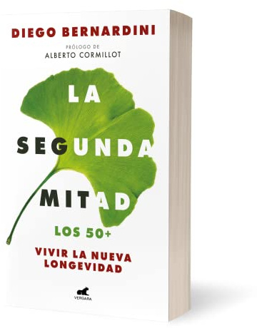 La segunda mitad: Los 50+ vivir la nueva longevidad / The Second Half: The 50s+ and the New Longevity: Los 50+ vivir la nueva longevidad / The 50s+ and the New Longevity