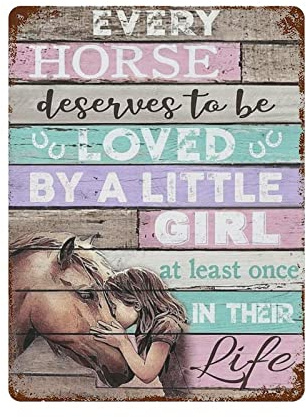 Every Horse Deserves to Be Loved by A Little Girl Vintage Metal Tin Sign for Home Coffee Shop Office Wall Art Metal Poster Garage Decor Man Cave Sign Inspirational Quote