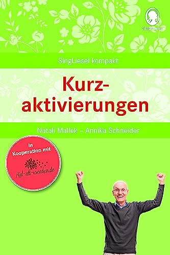 Beschäftigung bei Demenz – Kurzaktivierungen für Senioren: Die beliebtesten Beschäftigungsideen für Senioren (SingLiesel Kompakt. Beschäftigung und ... für Senioren. Auch mit Demenz, Band 5)