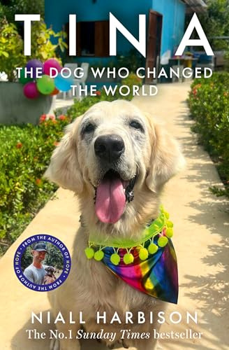 Tina: The INSTANT BESTSELLER about a world-changing friendship between one man and a dog – a heartwarming story that will stay with you forever