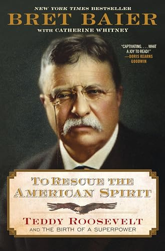 To Rescue the American Spirit: Teddy Roosevelt and the Birth of a Superpower – A New York Times Bestselling Biography of Courage and Bold Presidential Leadership (The Presidential Series, 3)