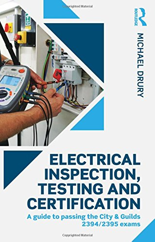 Electrical Inspection, Testing and Certification: A guide to passing the City & Guilds 2394/2395 exams