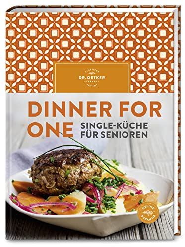 Dinner for One: Single-Küche für Senioren – Ihr täglicher Genuss-Begleiter: Abwechslungsreiche Rezepte für eine Person – denn wer selbst kocht is(s)t gesünder!