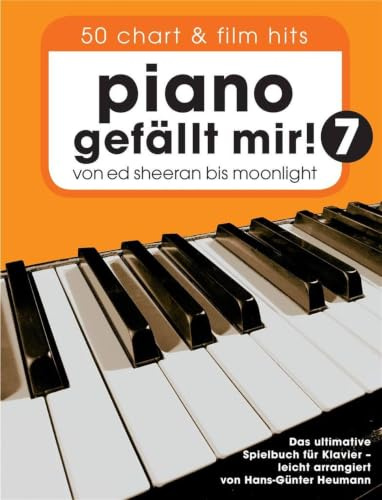 Piano gefällt Mir! 50 Chart Und Film Hits - Band 7: Von Ed Sheeran bis Moonlight | Songbook für Klavier mit 50 Chart- und Filmsongs | Mit ... - Das ultimative Spielbuch für Klavier