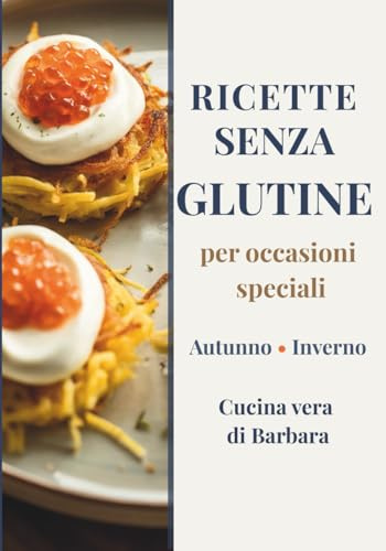 Ricette senza glutine per occasioni speciali: Autunno Inverno