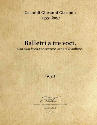 Gastoldi Giovanni Giacomo (1555-1609) - Balletti a tre voci - 1631 - Rev Fabio Anti