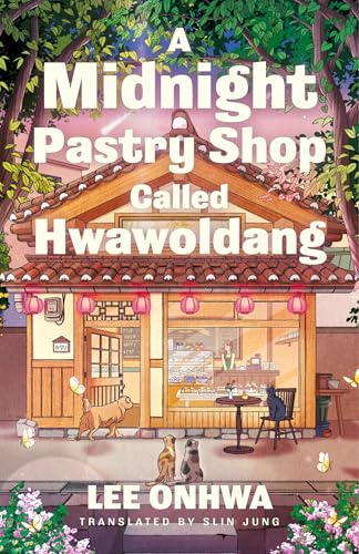 A Midnight Pastry Shop Called Hwawoldang: A wonderfully comforting novel of family, food and belonging from a Korean bestseller