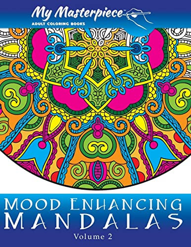 My Masterpiece Adult Coloring Books - Mood Enhancing Mandalas Volume 2 (Mandala Coloring Books for Relaxation, Meditation and Creativity, Band 2)