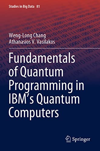 Fundamentals of Quantum Programming in IBM's Quantum Computers: 81 (Studies in Big Data, 81)