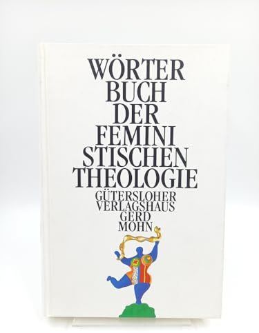 Wörterbuch der Feministischen Theologie: Über 140 Artikelstichw..