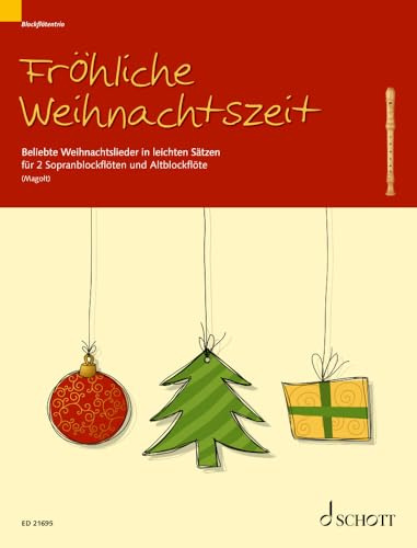 Fröhliche Weihnachtszeit: Beliebte Weihnachtslieder in leichten Sätzen. 2 Sopran-Blockflöten und 1 Alt-Blockflöte. Partitur und Stimmen.