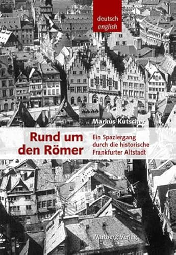 Rund um den Römer - Ein Spaziergang durch die historische Frankfurter Altstadt (Historischer Bildband): Ein Spaziergang durch die historische Frankfurter Altstadt. Bildunterschriften dtsch.-engl.