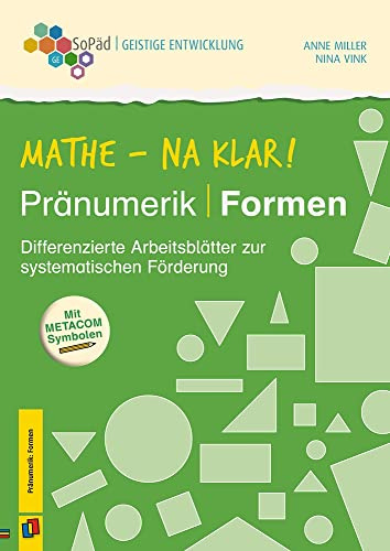 Mathe - na klar! Pränumerik: Formen: Differenzierte Arbeitsblätter zur systematischen Förderung. Mit METACOM-Symbolen