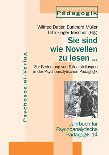 Sie sind wie Novellen zu lesen: Zur Bedeutung von Falldarstellungen in der Psychoanalytischen Pädagogik / Jahrbuch für Psychoanalytische Pädagogik 14