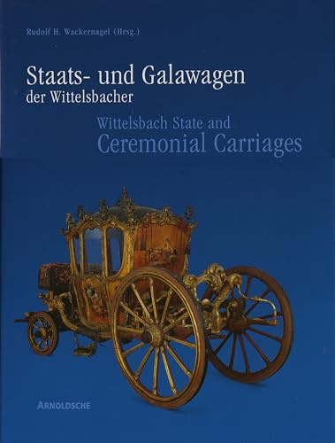 Staats- und Galawagen der Wittelsbacher. Kutschen, Schlitten und Sänften aus dem Marstallmuseum Schloss Nymphenburg; Bd.1: Bildband: Kutschen, ... Axel Gelbharr, Ulrike von Hase-Schmundt u. a.