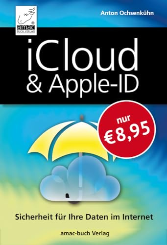 iCloud & Apple-ID - Sicherheit für Ihre Daten im Internet - Optimal für iPhone, iPad, Mac & Windows; macOS Sequoia/Sonoma/Ventura, iOS 18/17/16, iPadOS 18/17/16, Windows 11