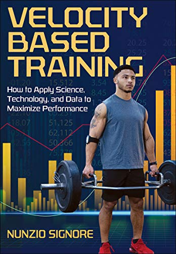 Velocity-based Training: How to Apply Science, Technology, and Data to Maximize Performance