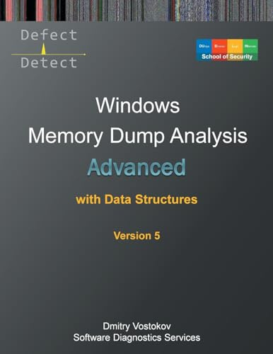 Advanced Windows Memory Dump Analysis with Data Structures: Training Course Transcript and WinDbg Practice Exercises with Notes, Fifth Edition (Windows Internals Supplements)