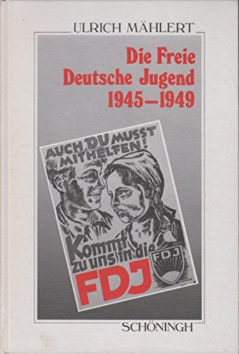 Die freie Deutsche Jugend 1945-1949: Von den Antifaschistischen Jugendausschüssen zur SED-Massenorganisation: Die Erfassung der Jugend in der ... Schöningh zur Geschichte und Gegenwart)
