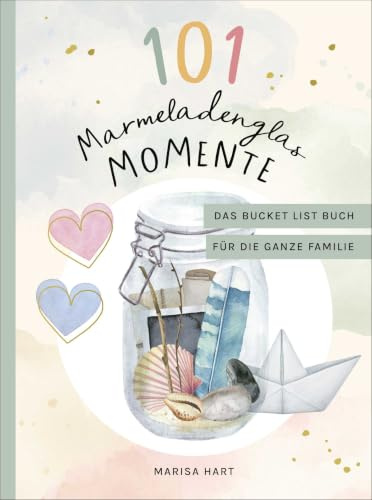 101 Marmeladenglas-Momente: Das Bucket-List-Buch für die ganze Familie