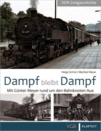 Dampf bleibt Dampf: Teil 3: Mit Günter Meyer rund um den Bahnknoten Aue