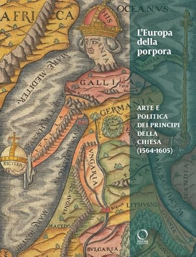 L'Europa della porpora. Arte e politica dei principi della Chiesa (1564-1605). Ediz. italiana e inglese (La grande officina)