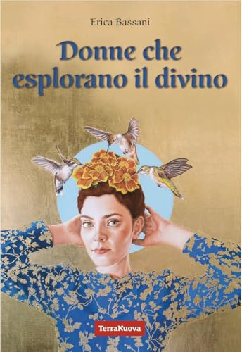 Donne che esplorano il divino. La spiritualità narrata dal punto di vista femminile attraverso le voci di 9 maestre di diverse tradizioni religiose