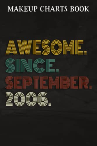 Makeup Charts Book :Awesome Since September 2006 16 Years Old 16th Birthday Gift: Gifts for Friends:Makeup Eyes and Face Charts Model Size 6x9 110 ... Used to ... Design (Makeup Artists Portfo