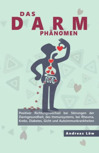 Das Darm Phänomen: Darmgesundheit und gute Verdauung, Ernährungs- und Lebensstilfaktoren bei Rheuma, Krebs, Diabetes, Gicht und Autoimmunkrankheiten (Ratgeber)