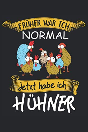 Früher war ich Normal jetzt habe ich Hühner: Notizbuch für Hühnerbesitzer - Bauern Geschenkidee: Geeignet für jeden Bauer mit Hühnerstall der Notizen ... Zoll, ca. DIN A5 / 22 x 15 cm, Cover matt).
