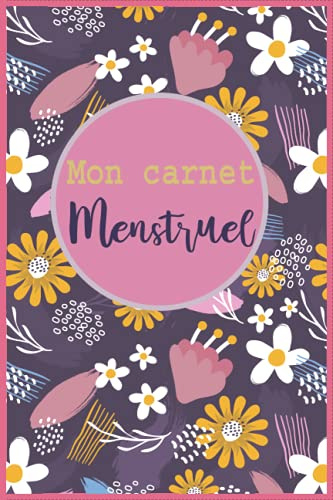 Mon carnet menstruel: Carnet de suivi des menstruations à remplir | Journal de menstruation avec calendrier pour écrire la date de vos règles | Carnet menstruel pour les femmes et adolescentes