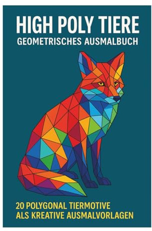 High Poly Tiere – Geometrisches Ausmalbuch: 20 polygonale Tiermotive als kreative Ausmalvorlagen