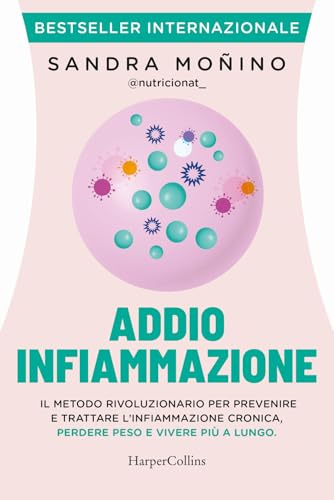 Addio infiammazione. Il metodo rivoluzionario per prevenire e trattare l'infiammazione cronica, perdere peso e vivere più a lungo. Con QR code