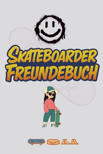 Skateboarder Freundebuch – Für Skater, Freunde & Kreative: Cooles Freundschaftsbuch mit Platz für Tricks, Spots, Board-Designs und Skatepark-Ideen – ideal für Kinder, Jugendliche und Skater-Crews